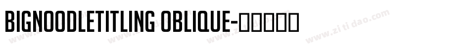 BigNoodleTitling Oblique字体转换
